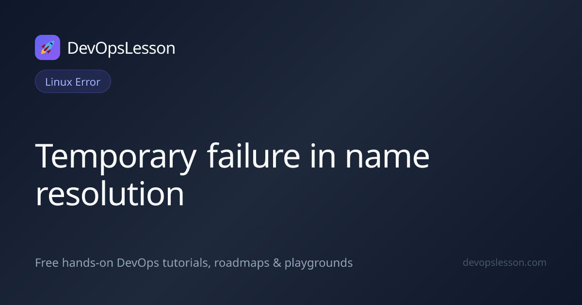Temporary failure in name resolution: Causes and Fix | Linux